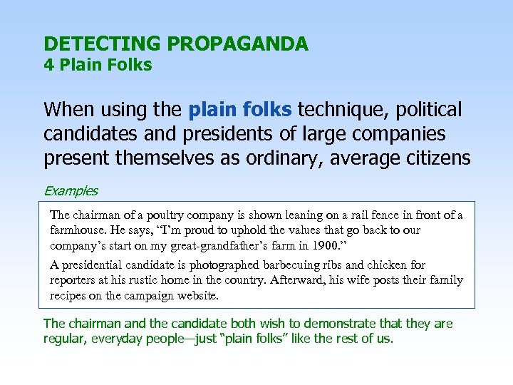 DETECTING PROPAGANDA 4 Plain Folks When using the plain folks technique, political candidates and