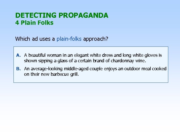 DETECTING PROPAGANDA 4 Plain Folks Which ad uses a plain-folks approach? A. A beautiful