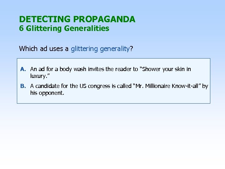 DETECTING PROPAGANDA 6 Glittering Generalities Which ad uses a glittering generality? A. An ad