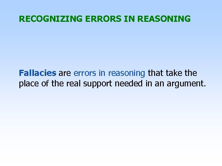 RECOGNIZING ERRORS IN REASONING Fallacies are errors in reasoning that take the place of