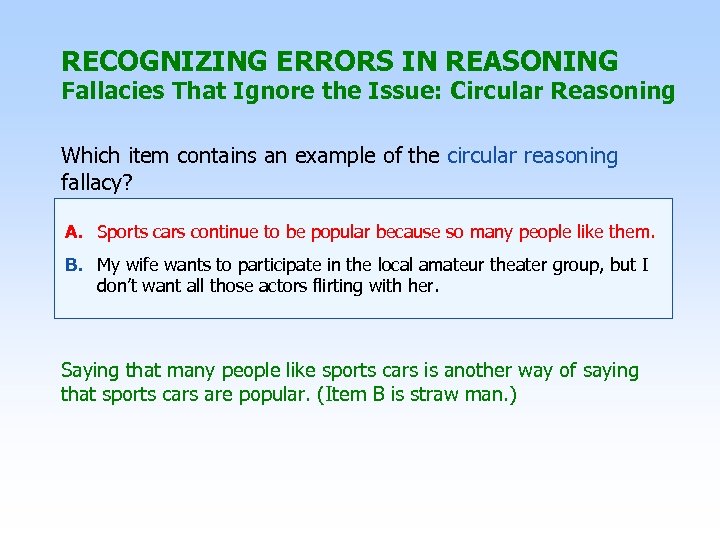RECOGNIZING ERRORS IN REASONING Fallacies That Ignore the Issue: Circular Reasoning Which item contains
