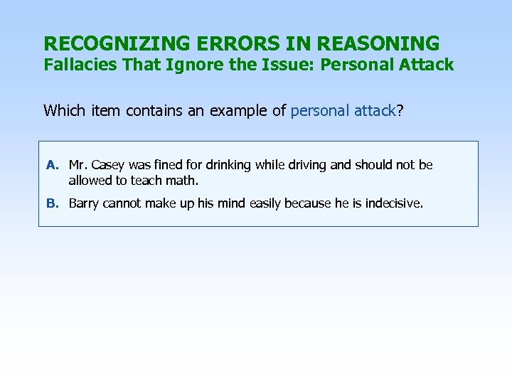 RECOGNIZING ERRORS IN REASONING Fallacies That Ignore the Issue: Personal Attack Which item contains