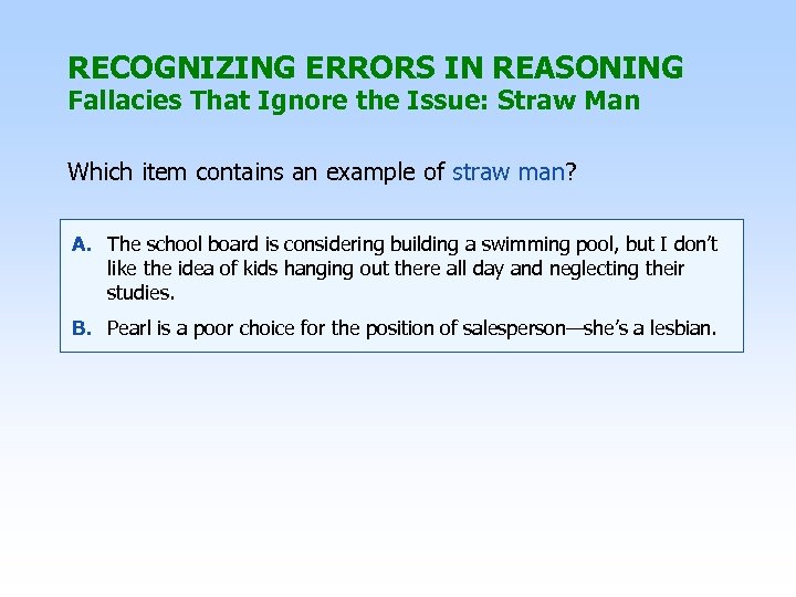 RECOGNIZING ERRORS IN REASONING Fallacies That Ignore the Issue: Straw Man Which item contains