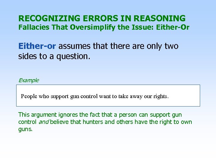 RECOGNIZING ERRORS IN REASONING Fallacies That Oversimplify the Issue: Either-Or Either-or assumes that there