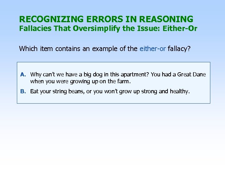 RECOGNIZING ERRORS IN REASONING Fallacies That Oversimplify the Issue: Either-Or Which item contains an