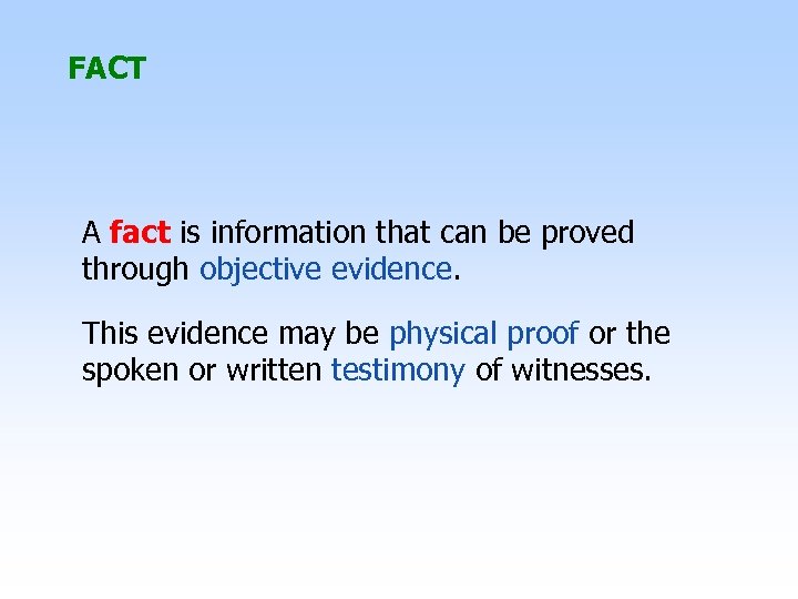 FACT A fact is information that can be proved through objective evidence. This evidence
