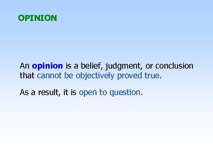 OPINION An opinion is a belief, judgment, or conclusion that cannot be objectively proved
