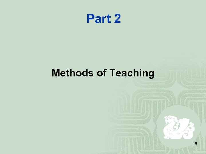 Part 2 Methods of Teaching 15 