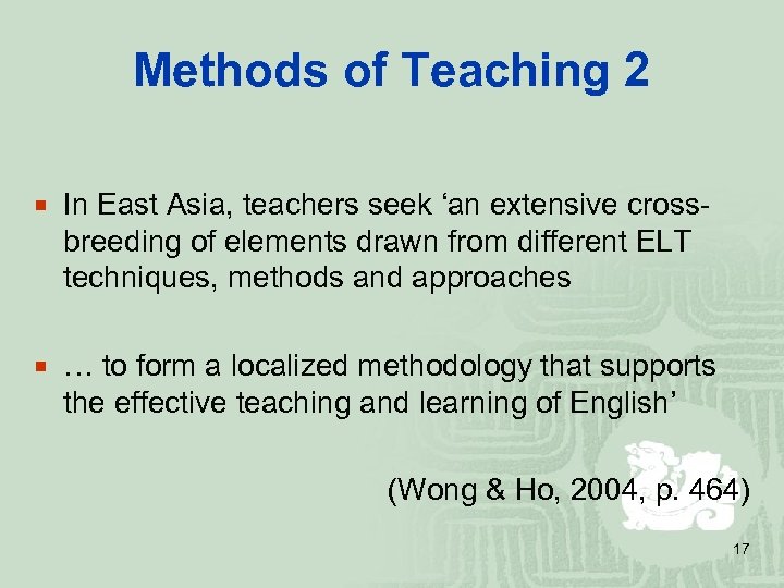 Methods of Teaching 2 ¡ In East Asia, teachers seek ‘an extensive cross- breeding