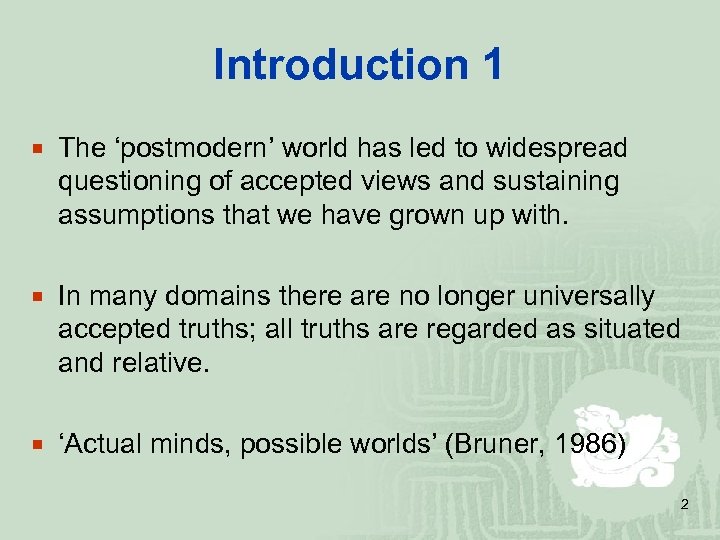Introduction 1 ¡ The ‘postmodern’ world has led to widespread questioning of accepted views