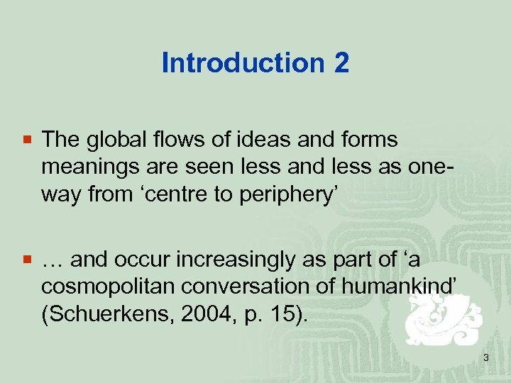 Introduction 2 ¡ The global flows of ideas and forms meanings are seen less