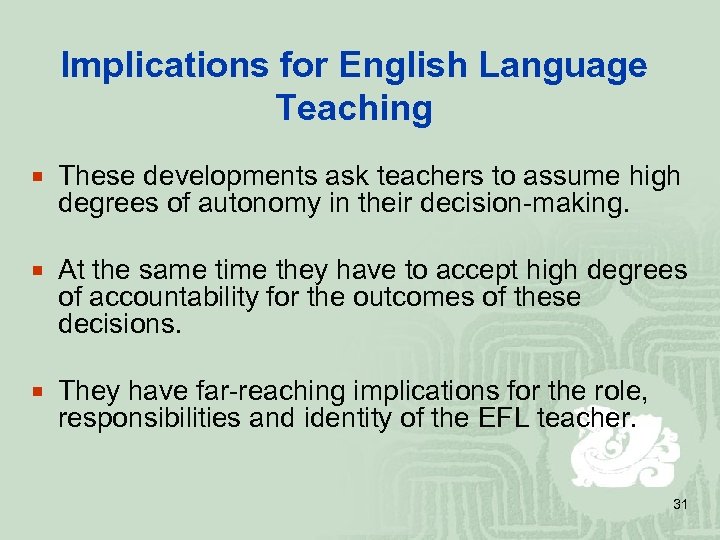 Implications for English Language Teaching ¡ These developments ask teachers to assume high degrees