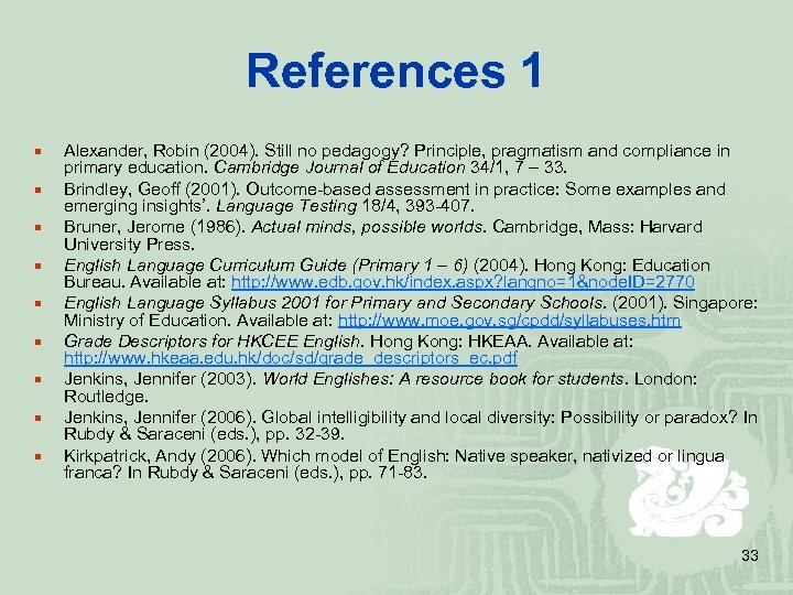 References 1 ¡ ¡ ¡ ¡ ¡ Alexander, Robin (2004). Still no pedagogy? Principle,