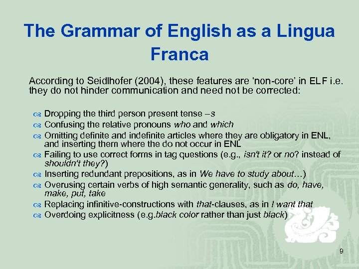 The Grammar of English as a Lingua Franca According to Seidlhofer (2004), these features