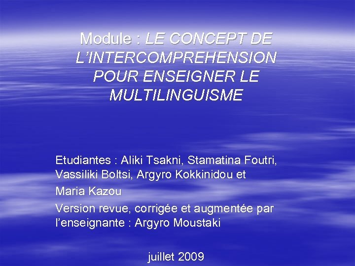 Module : LE CONCEPT DE L’INTERCOMPREHENSION POUR ENSEIGNER LE MULTILINGUISME Etudiantes : Aliki Tsakni,