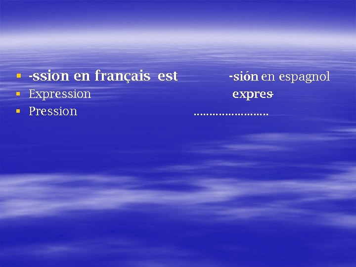 § -ssion en français est § Expression § Pression - sión en espagnol expres.