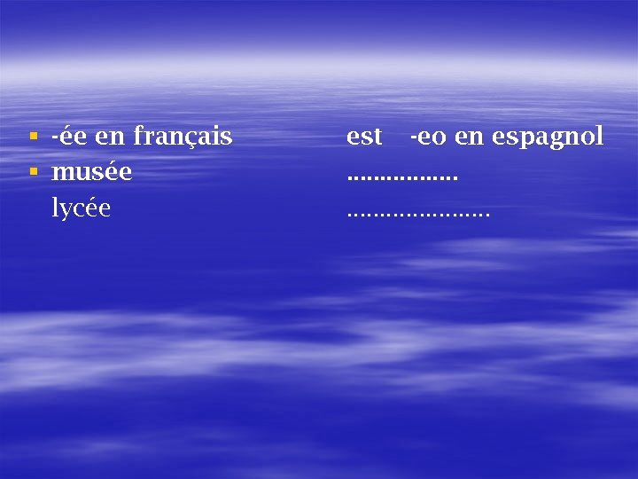 § § - ée en français musée lycée est -eo en espagnol. . .
