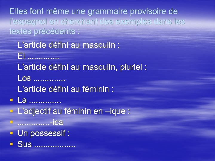Elles font même une grammaire provisoire de l’espagnol en cherchant des exemples dans les
