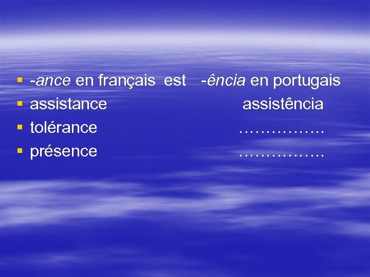 § § ance en français est ência en portugais assistance assistência tolérance ……………. présence