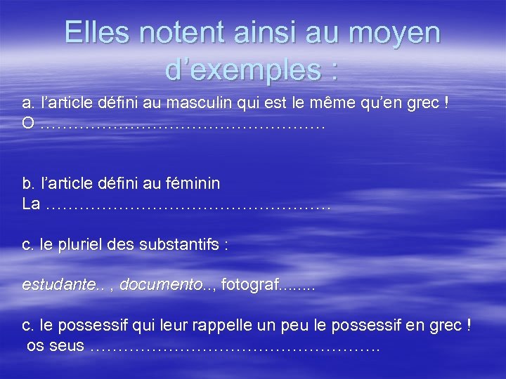Elles notent ainsi au moyen d’exemples : a. l’article défini au masculin qui est