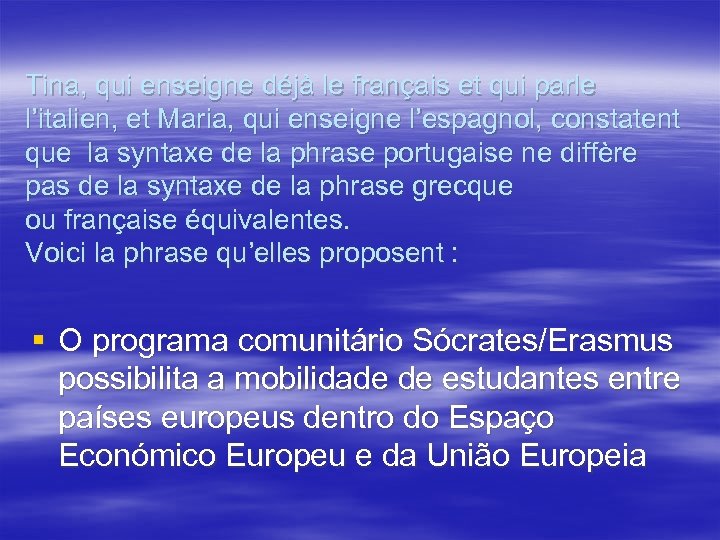 Tina, qui enseigne déjà le français et qui parle l’italien, et Maria, qui enseigne