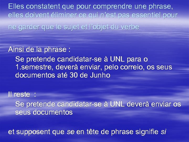 Elles constatent que pour comprendre une phrase, elles doivent éliminer ce qui n’est pas