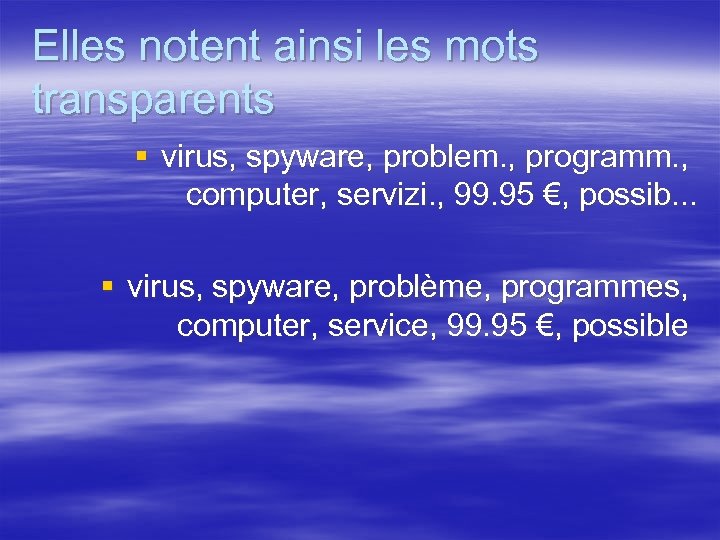 Elles notent ainsi les mots transparents § virus, spyware, problem. , programm. , computer,