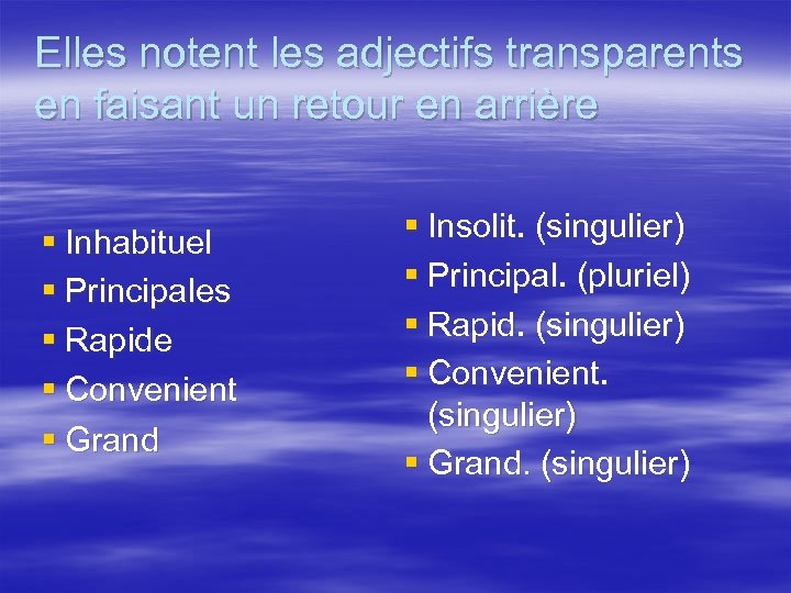 Elles notent les adjectifs transparents en faisant un retour en arrière § Inhabituel §