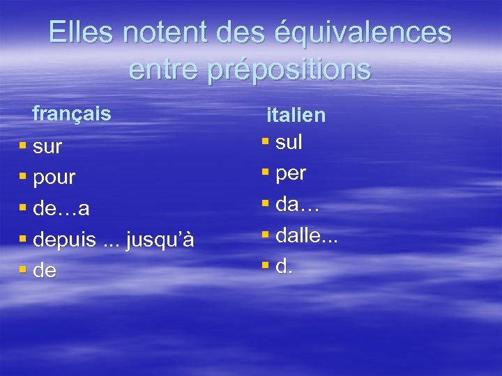 Elles notent des équivalences entre prépositions français § sur § pour § de…a §