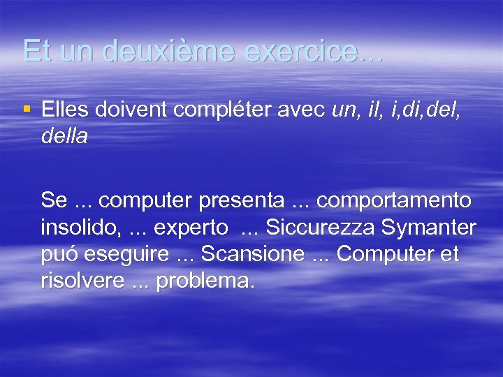 Et un deuxième exercice. . . § Elles doivent compléter avec un, il, i,