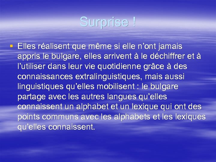 Surprise ! § Elles réalisent que même si elle n’ont jamais appris le bulgare,