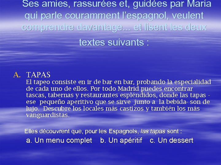 Ses amies, rassurées et, guidées par Maria qui parle couramment l’espagnol, veulent comprendre davantage.