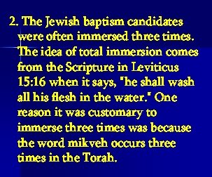 2. The Jewish baptism candidates were often immersed three times. The idea of total