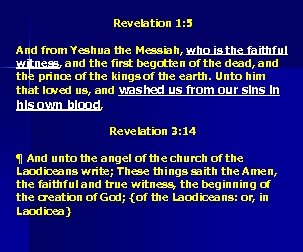 Revelation 1: 5 And from Yeshua the Messiah, who is the faithful witness, and