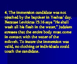 4. The immersion candidate was not touched by the baptizer in Yeshua' day. Because