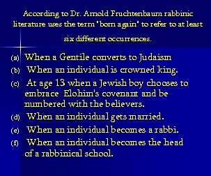 According to Dr. Arnold Fruchtenbaum rabbinic literature uses the term "born again" to refer