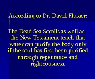 According to Dr. David Flusser: The Dead Sea Scrolls as well as the New