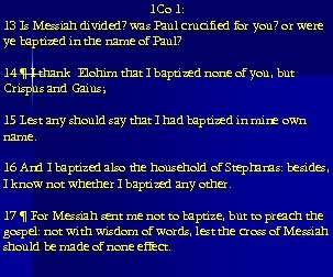 1 Co 1: 13 Is Messiah divided? was Paul crucified for you? or were