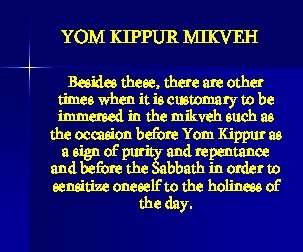 YOM KIPPUR MIKVEH Besides these, there are other times when it is customary to