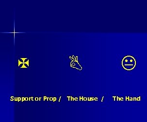 X B Support or Prop / The House / K The Hand 