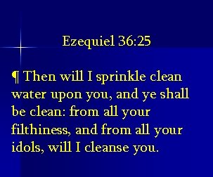 Ezequiel 36: 25 ¶ Then will I sprinkle clean water upon you, and ye