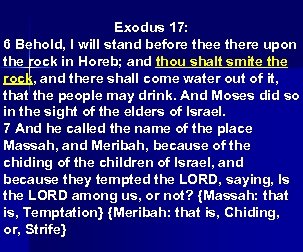 Exodus 17: 6 Behold, I will stand before there upon the rock in Horeb;