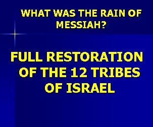 WHAT WAS THE RAIN OF MESSIAH? FULL RESTORATION OF THE 12 TRIBES OF ISRAEL