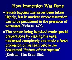 How Immersion Was Done n Jewish baptism has never been taken lightly, but in