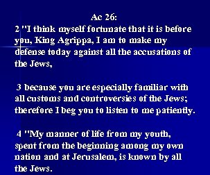 Ac 26: 2 "I think myself fortunate that it is before you, King Agrippa,