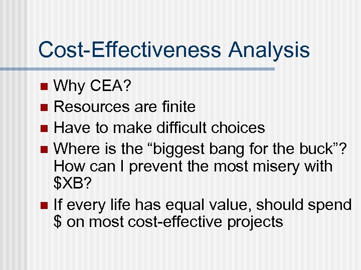 Cost-Effectiveness Analysis Why CEA? n Resources are finite n Have to make difficult choices