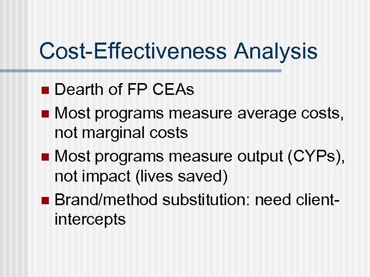 Cost-Effectiveness Analysis Dearth of FP CEAs n Most programs measure average costs, not marginal