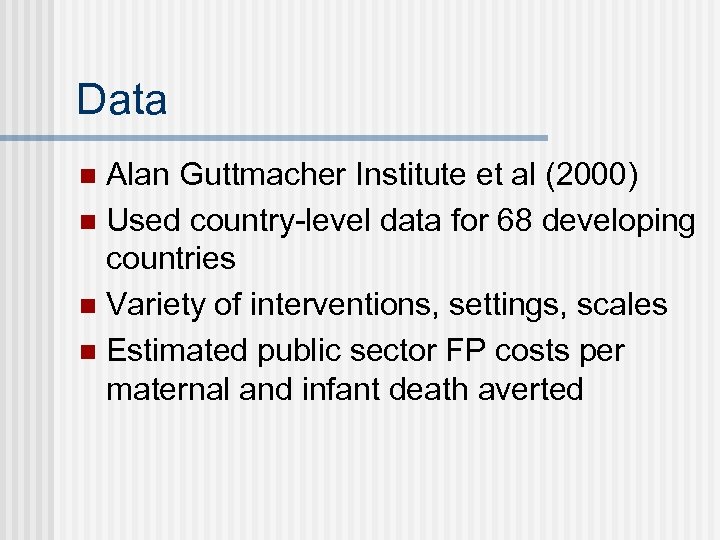 Data Alan Guttmacher Institute et al (2000) n Used country-level data for 68 developing