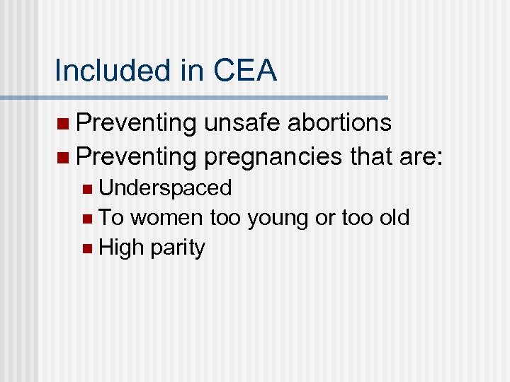 Included in CEA n Preventing unsafe abortions n Preventing pregnancies that are: n Underspaced