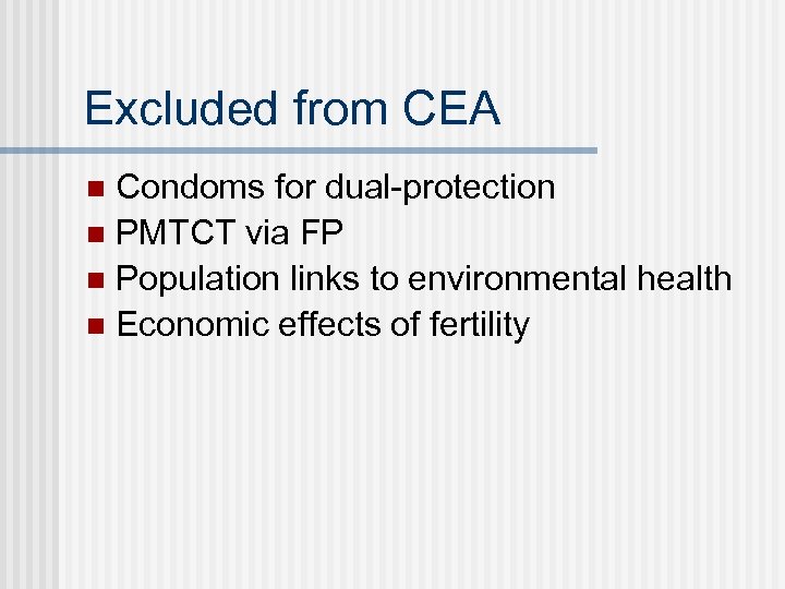 Excluded from CEA Condoms for dual-protection n PMTCT via FP n Population links to